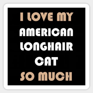 I Love My American Longhair Cat So Much Sticker